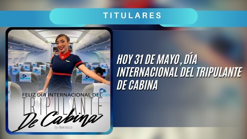 Hoy 31 de mayo, Día internacional del Tripulante de Cabina